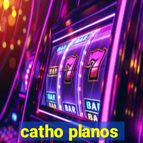 catho planos